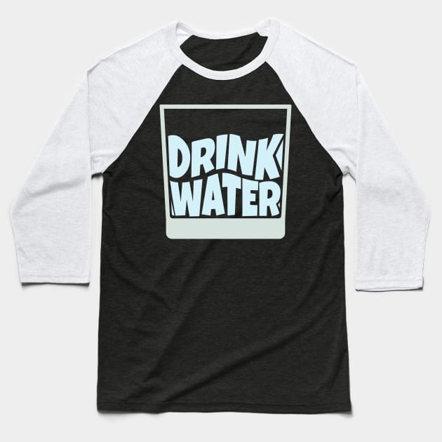 Drink Water Baseball T-Shirt by ardp13